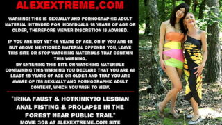 Irina Faust & Hotkinkyjo lesbian anal fisting & prolapse in the forest near public trail